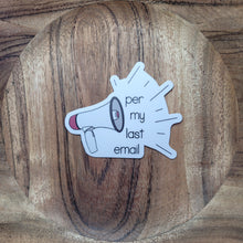 Load image into Gallery viewer, Per My Last Email Sticker