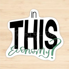 Load image into Gallery viewer, In This Economy Sticker
