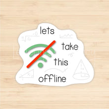 Load image into Gallery viewer, Let's Take This Offline Sticker