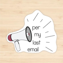 Load image into Gallery viewer, Per My Last Email Sticker