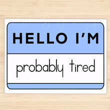 Load image into Gallery viewer, Hello I'm Probably Tired Sticker