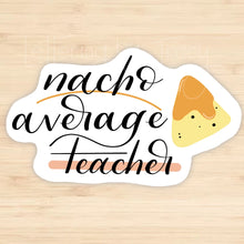 Load image into Gallery viewer, Nacho Average Teacher
